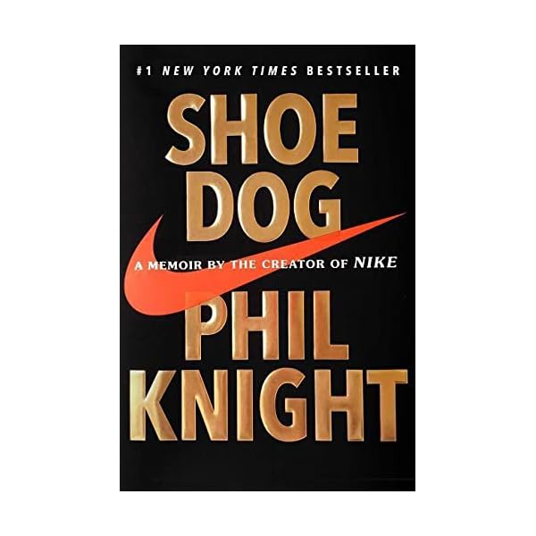 Shoe Dog: A Memoir by the Creator of Nike