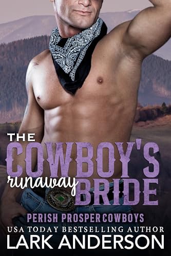 The Cowboy's Runaway Bride: A Marriage of Convenience Billionaire Romance (Perish Prosper Cowboys Book 8)