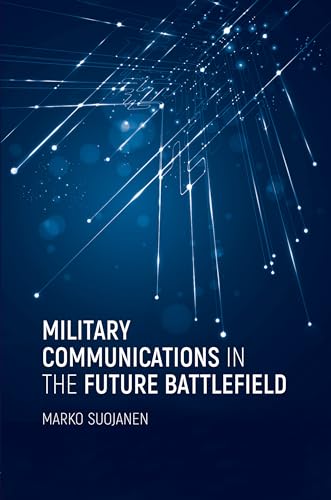 Military Communications in the Future Battlefield (Artech House Electronic Warfare Library)