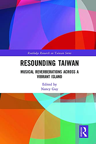 Resounding Taiwan: Musical Reverberations Across a Vibrant Island (Routledge Research on Taiwan Series)      1st Edition, Kindle Edition