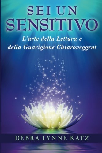 Sei Un Sensitivo: L'arte della Lettura e della Guarigione Chiaroveggent (Psychic Development Series, Band 1)