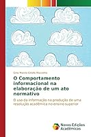 O Comportamento informacional na elaboração de um ato normativo: O uso da informação na produção de uma resolução acadêmica no ensino superior 6130154720 Book Cover