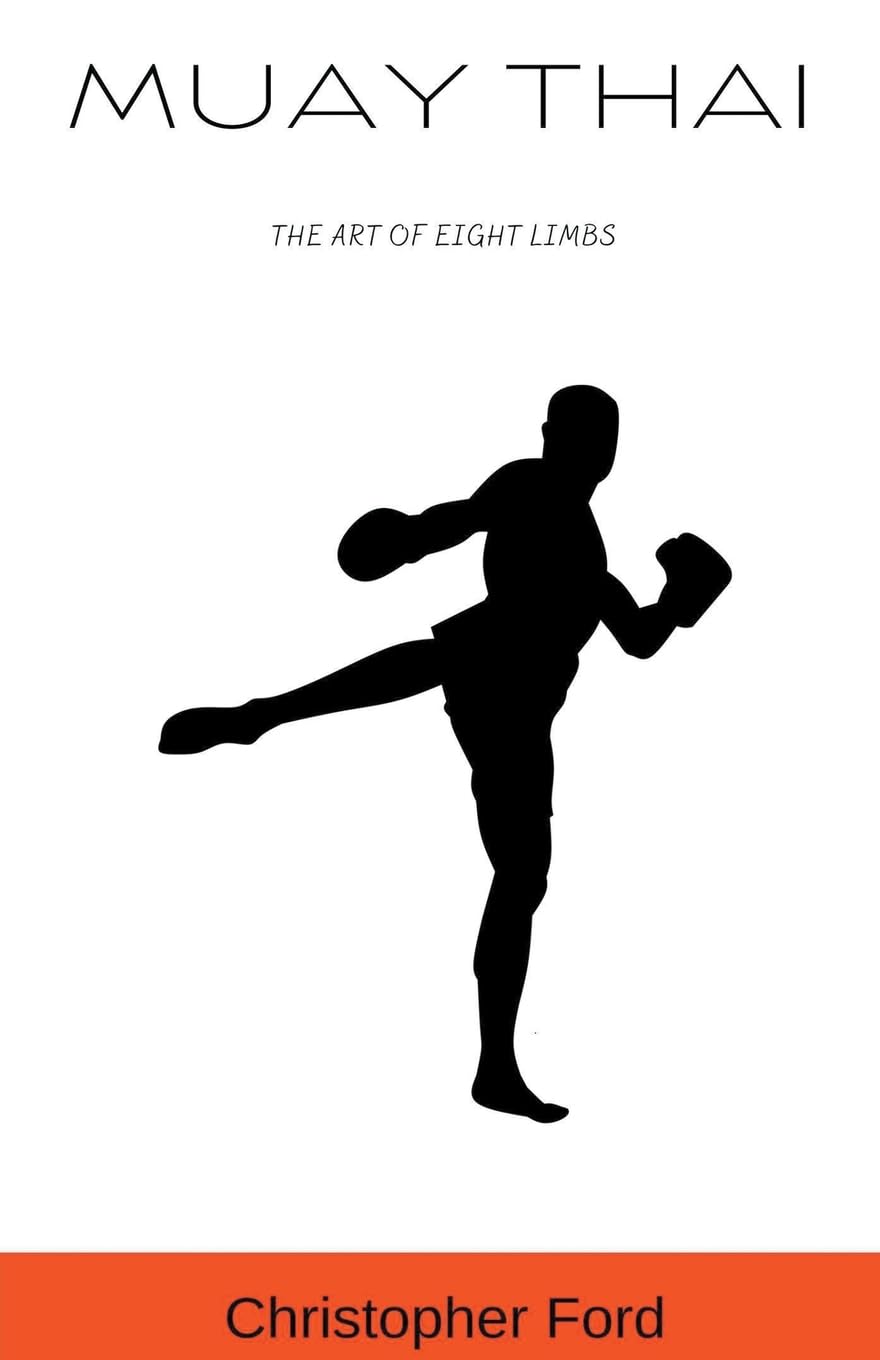 Muay Thai: The Art of Eight Limbs (The Martial Arts Collection)