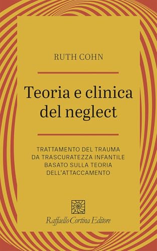 Teoria e clinica del Neglect. Trattamento del trauma da trascuratezza infantile basato sulla teoria dell'attaccamento
