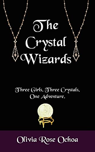 The Crystal Wizards: Three Girls. Three Crystals. One Adventure.