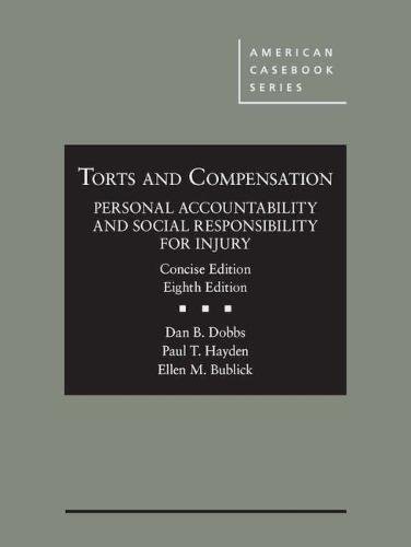 Torts and Compensation, Personal Accountability and Social Responsibility for Injury, Concise (American Casebook Series)