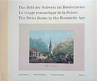 Das Bild Der Schweiz im Biedermeier/Le Visage Romantique de la Suisse/The Swiss Scene in the Romantic Age B0010WS09U Book Cover