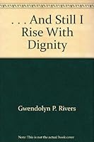 . . . And Still I Rise With Dignity 0971400806 Book Cover