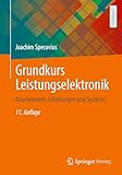 Grundkurs Leistungselektronik: Bauelemente, Schaltungen und Systeme