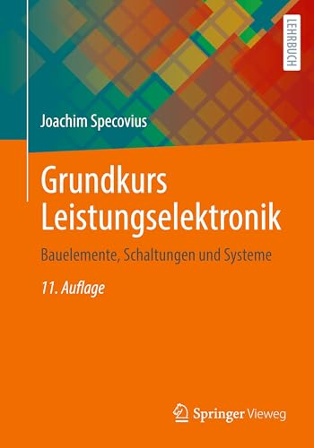 Grundkurs Leistungselektronik: Bauelemente, Schaltungen und Systeme