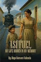 ASI FUE!: My Life Hidden in My Memory 1970479256 Book Cover