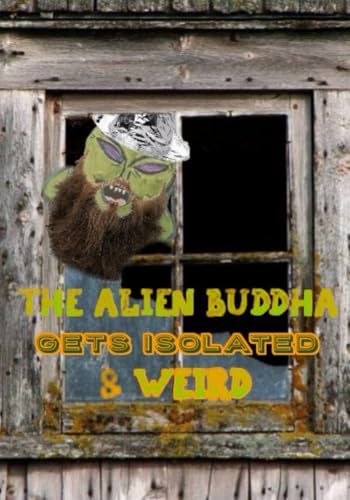 The Alien Buddha Gets Isolated and Weird