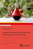 Resilienz und Resilienzförderung bei Pflegenden und Patienten: Widerstandsfähiger werden trotz widriger Umstände