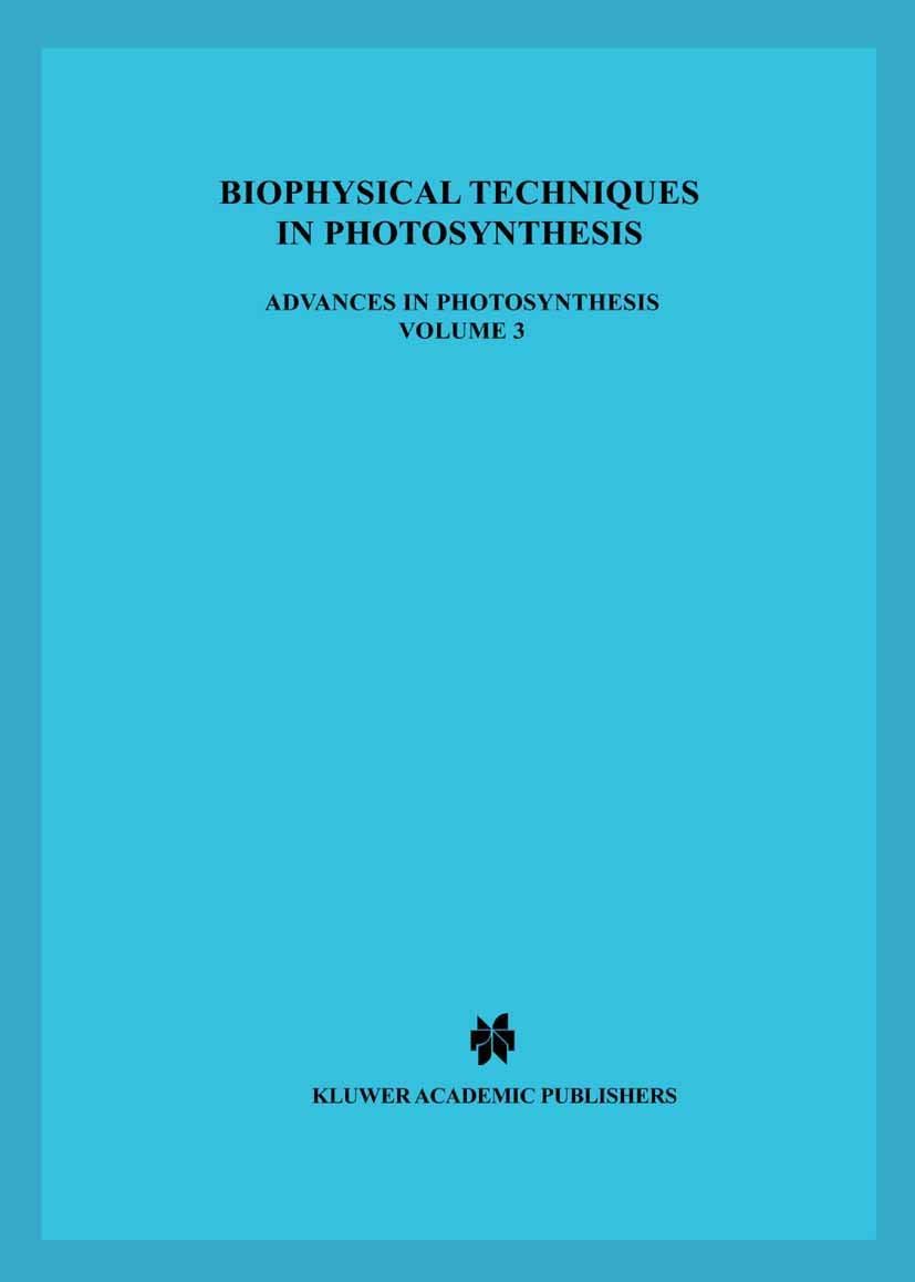 Biophysical Techniques in Photosynthesis (Advances in Photosynthesis and Respiration, 3)