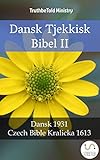Dansk Tjekkisk Bibel II: Dansk 1931 - Czech Bible Kralicka 1613 (Parallel Bible Halseth Book 2283) (Danish Edition)