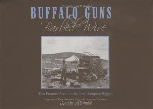 Buffalo Guns and Barbed Wire: Two Frontier Accounts by Don Hampton Biggers