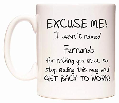 EXCUSE ME! I wasn't named Fernando for nothing you know.. Mug Cup by WeDoMugs