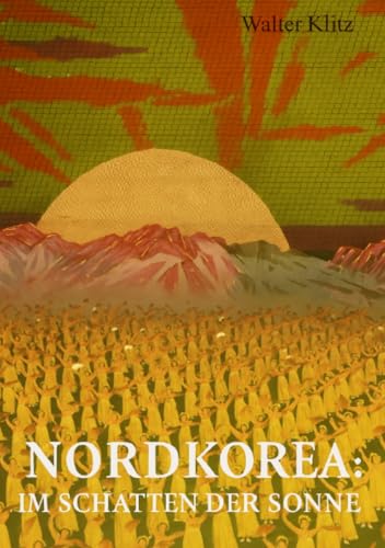 Nordkorea: Im Schatten der Sonne: Zwischen Ideologie, Isolation und Machterhalt
