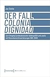 Der Fall Colonia Dignidad: Zum Umgang bundesdeutscher Außenpolitik und Justiz mit Menschenrechtsverletzungen 1961-2020 (Edition Politik)