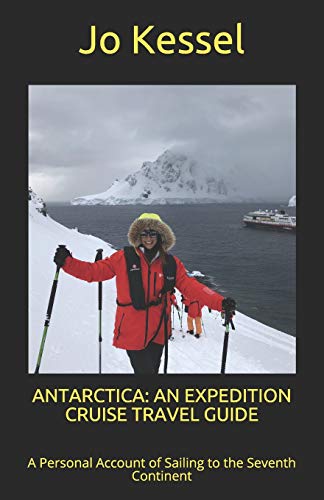 ANTARCTICA: AN EXPEDITION CRUISE TRAVEL GUIDE: A Personal Account of