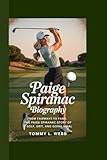 PAIGE SPIRANAC BIOGRAPHY: From Fairways to Fame: The Paige Spiranac Story of Golf, Grit, and Going Viral