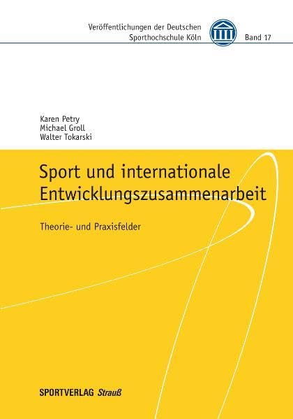 Sport und internationale Entwicklungszusammenarbeit: Theorie- und Praxisfelder (Veröffentlichungen der Deutschen Sporthochschule Köln)