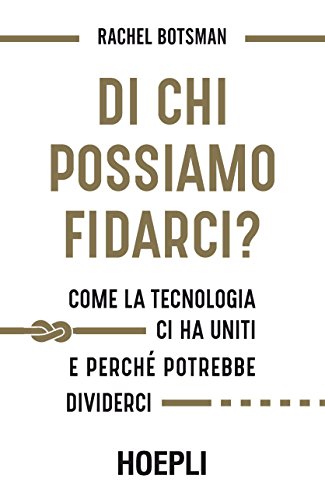 Di chi possiamo fidarci?: Come la tecnologia ci ha...