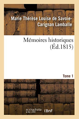 Mémoires Historiques, Princesse de Lamballe Tome 1 (Histoire) (French Edition)