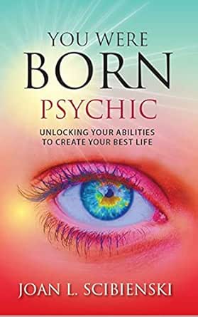 You Were Born Psychic: Unlocking Your Abilities to Create Your Best Life