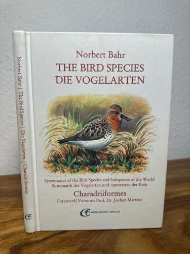 Die Vogelarten - The Bird Species, Charadriiformes: Systematik der Vogelarten und -unterarten der Erde - Systematics of the Bird Species and ... the Bird Species and Subspecies of the world)