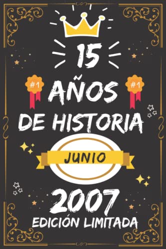 CUADERNO, 15 AÑOS DE HISTORIA JUNIO 2007 EDICIÓN LIMITADA: Regalo de 15 cumpleaños para mujeres y hombres, ideas de 15 cumpleaños... un cumpleaños... ... regalo de 15 cumpleaños para él/ella.