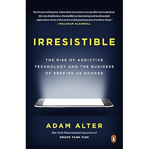 Irresistible: The Rise of Addictive Technology and the Business of Keeping Us Hooked Cover