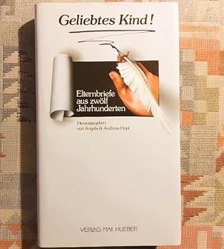 Geliebtes Kind ! Elternbriefe Aus Zwölf Jahrhunderten