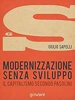 Modernizzazione senza sviluppo. Il capitalismo secondo Pasolini 886797338X Book Cover