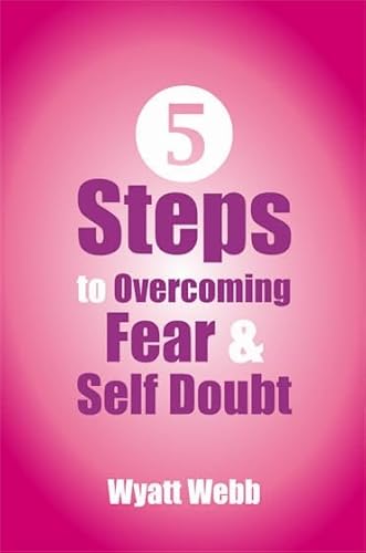 Five Steps to Overcoming Fear and Self Doubt