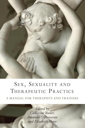 Sex, Sexuality and Therapeutic Practice: A Manual for Therapists and Trainers