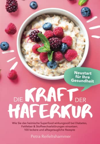 Die Kraft der Haferkur - Neustart für Ihre Gesundheit: Wie Sie das heimische Superfood wirkungsvoll bei Diabetes, Fettleber & Stoffwechselstörungen einsetzen. 100 leckere und alltagstaugliche Rezepte Die Kraft der Haferkur - Neustart für Ihre Gesundheit: Wie Sie das heimische Superfood wirkungsvoll bei Diabetes, Fettleber & Stoffwechselstörungen einsetzen. 100 leckere und alltagstaugliche Rezepte