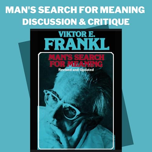 Man's Search for Meaning Critique & Discussion: What Frankl Gets Wrong