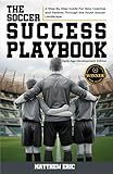 The Soccer Success PlayBook: A Step By Step Guide For New Coaches and Parents Through the Youth Soccer Landscape Early Age Development Edition