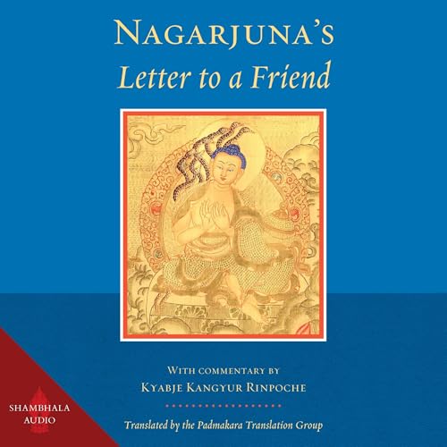 Nagarjuna's Letter to a Friend by Nagarjuna, Kangyur Rinpoche episode artwork