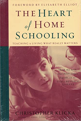 The Heart of Homeschooling: Teaching & Living What Really Matters The Heart of Homeschooling: Teaching & Living What Really Matters