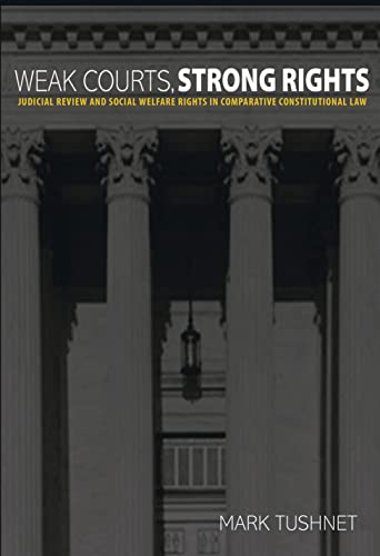 Weak Courts, Strong Rights: Judicial Review and Social Welfare Rights in Comparative Constitutional...