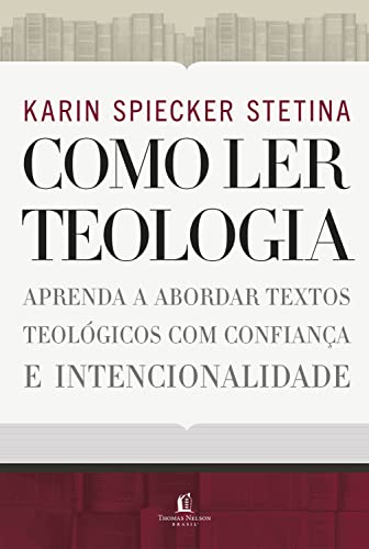 Como ler teologia: aprenda a abordar textos teológicos com confia...