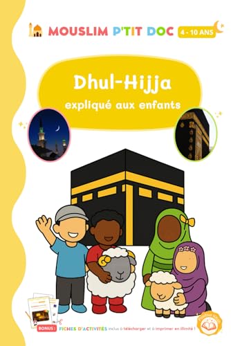 MOUSLIM P'TIT DOC sur Dhul Hijja . (BONUS : des fiches d'activités à imprimer): Un livre d'islam ultra ludique pour apprendre et comprendre facilement ... MOUSLIM P'TIT DOC) (French Edition)