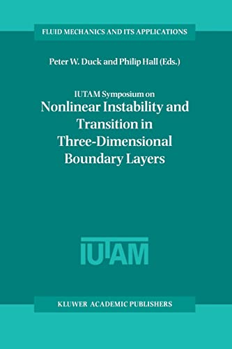 IUTAM Symposium on Nonlinear Instability and Transition in Three-Dimensional Boundary Layers: Proceedings of the IUTAM Symposium held in Manchester, … 35 (Fluid Mechanics and Its Applications)