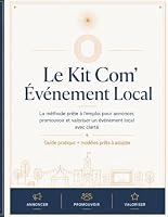 Le Kit Com’ Événement Local: La méthode prête à l’emploi pour annoncer, promouvoir et valoriser un événement local avec clarté (French Edition) B0H8QD774B Book Cover