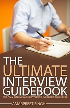 Interview Guide: The Ultimate Interview Guidebook: The only interview guide you will ever need in your life