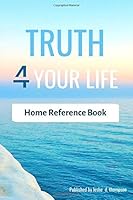 Truth 4 Your Life : Home Reference Book 1677889888 Book Cover