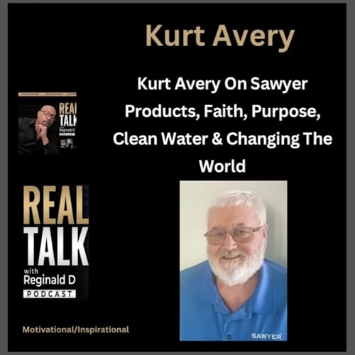 Kurt Avery On Sawyer Products, Faith, Purpose, Clean Water & Changing The World (Inspirational)