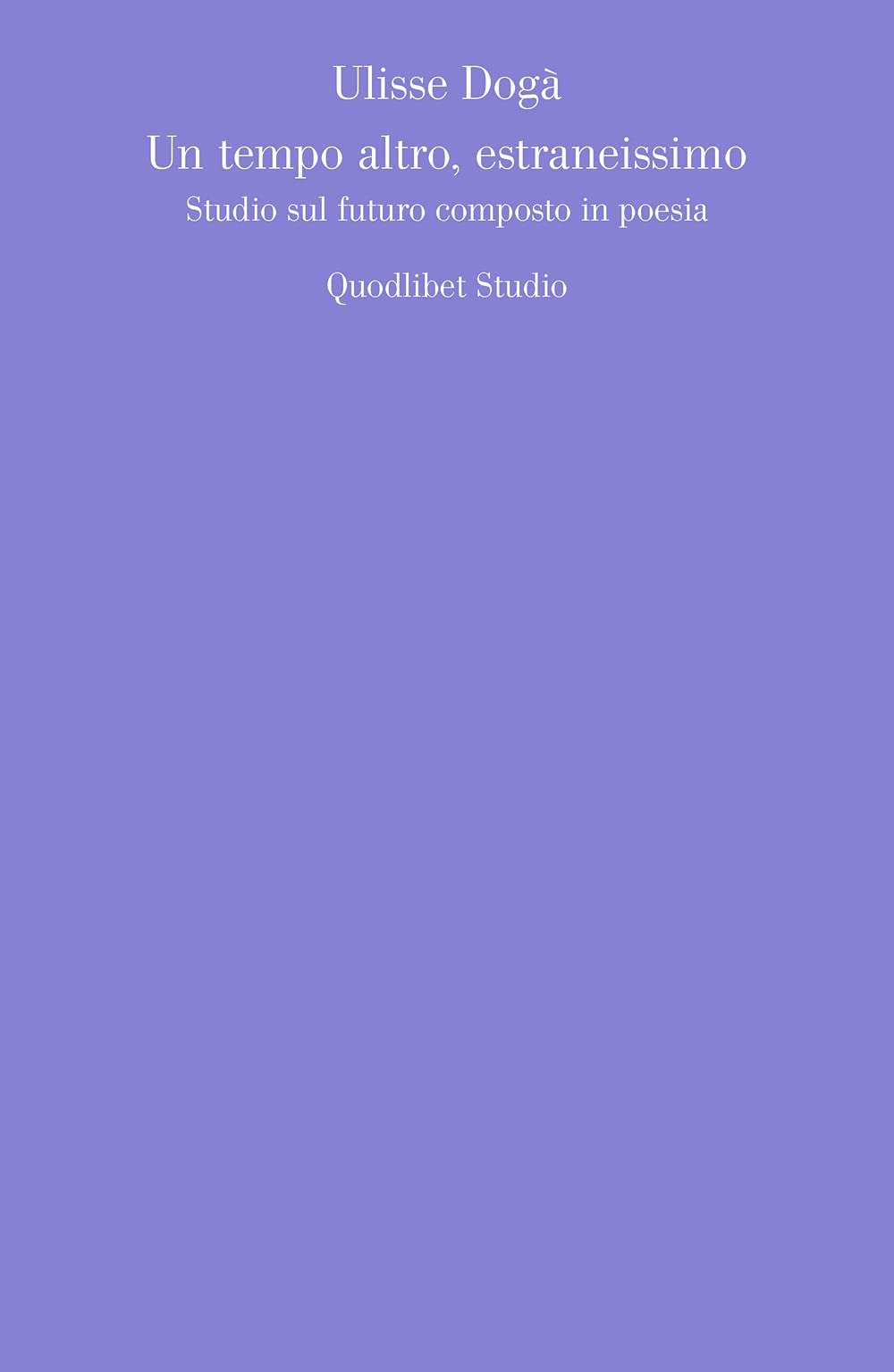 Un Tempo Altro, Estraneissimo. Studio Sul Futuro Composto In Poesia - 4
